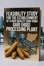 FEASIBILITY STUDY FOR THE ESTABLISHMENT OF A HIGH QUALITY GARRI (HQG) PROCESSING PLANT – 130 PAGES - Image 2